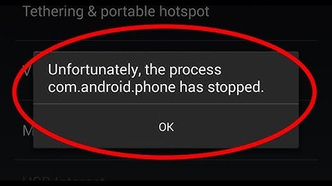 how to fix unfortunately the process com.android.phone has stopped error