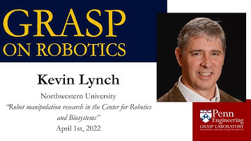 SPRING 2022 GRASP on Robotics - Kevin Lynch, Northwestern University