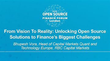 From Vision to Reality: Unlocking Open Source Solutions to Finance’s Biggest Challen... Bhupesh Vora