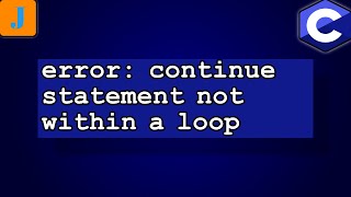 error: continue statement not within loop