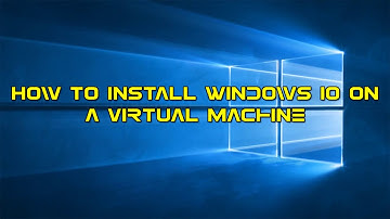 How to Install Windows 10 on a vritual Machine