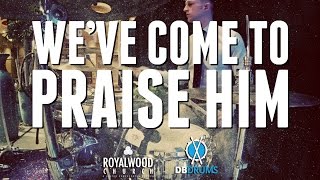 We've Come to Praise Him // Kevin Terry // Royalwood Church chords