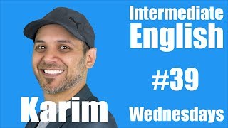 Intermediate English with Karim #39