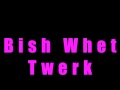 Twerk Songs - Bish Whet - Download | @6BillionPeople