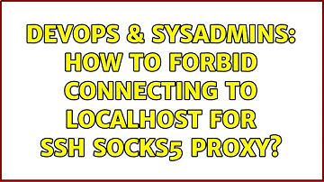 DevOps & SysAdmins: How to forbid connecting to localhost for ssh socks5 proxy?