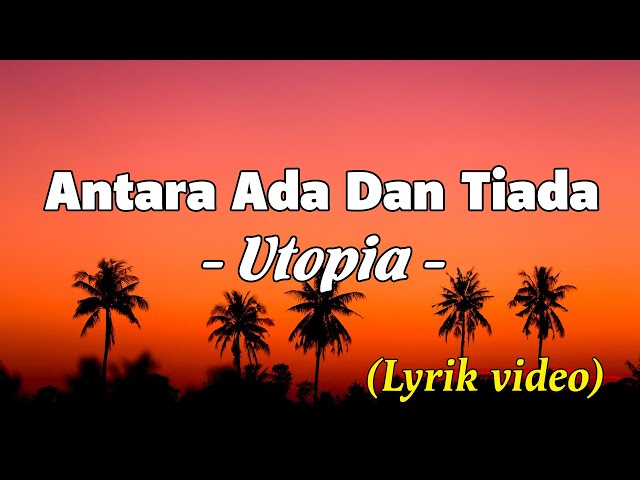 Antara Ada Dan Tiada - Utopia ( lyrik video) class=