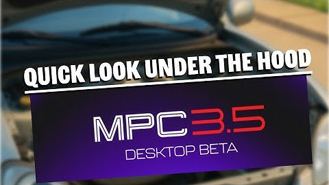 Quick Look Under The Hood 🚘  at MPC 3 5 Beta Desktop Software
