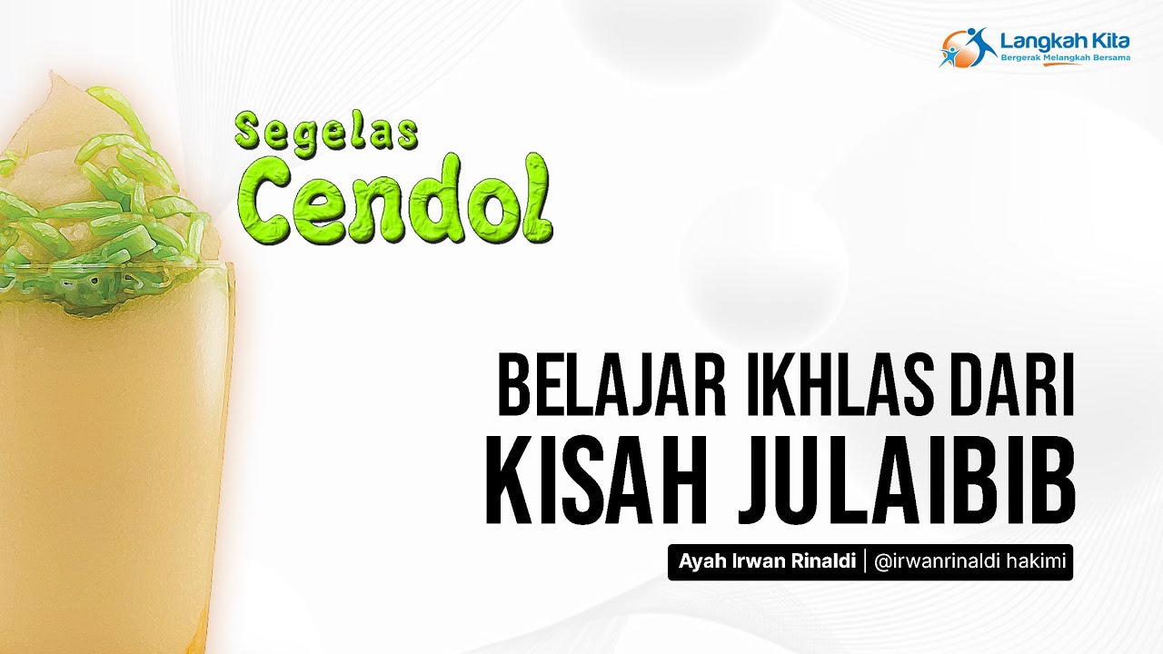 SEGELAS CENDOL - Belajar Ikhlas dari Kisah Julaibib | Ayah Irwan ...