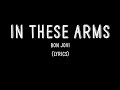 In These Arms - Bon Jovi (Lyrics)