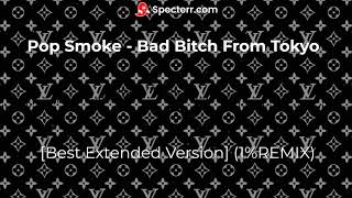 Pop Smoke   Bad Bitch From Tokyo [Best Extended Version] (1%REMIX)