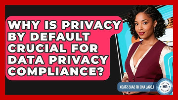 Why Is Privacy By Default Crucial For Data Privacy Compliance? - Legal And HR SaaS Stack