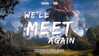 TheFatRat & Laura Brehm - We'll Meet Again (Luthfi Syach Remix)