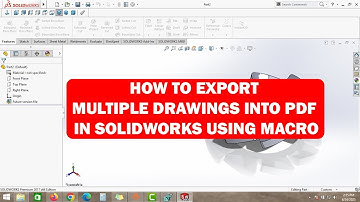 HOW TO EXPORT MULTIPLE DRAWINGS INTO PDF IN SOLIDWORKS USING MACRO | SOLIDWORKS TUTORIALS