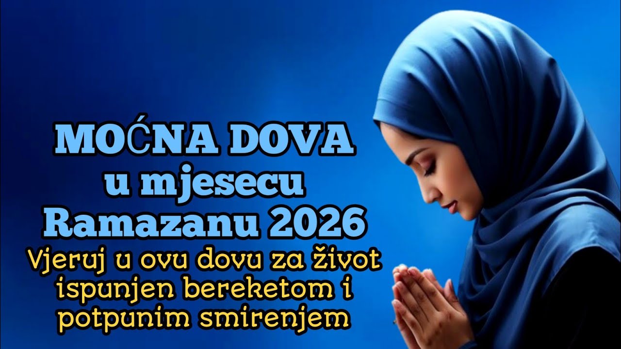 MOĆNA DOVA u mjesecu Ramazanu 2026Vjeruj u ovu dovu za život ispunjen bereketom i potpunim smirenjem