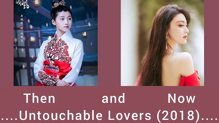 Untouchable Lovers  / Then and  Now 2021 / Cast and Real Age / Song Wei Long Gabrielle Guan Bai Lu - DayDayNews