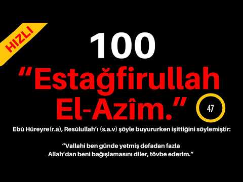 ESTAĞFİRULLAH EL AZİM 100 - ESTAĞFURULLAH 100 - HIZLI ESTAĞFİRULLAH DİNLE - ESTAFURULLAH 100 DEFA