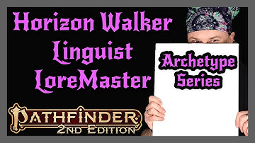 Pathfinder 2e Archetype Series | Horizon Walker, Linguist, Loremaster
