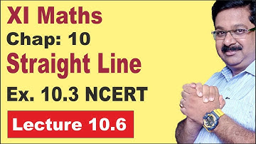 NCERT-XI-Maths-Chap-10.6- Ex 10.3- Straight Line