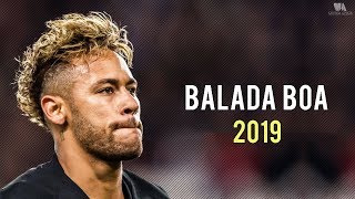 Neymar Jr ► Balada Boa ● NeyMagic Skills \u0026 Goals 2019 | HD