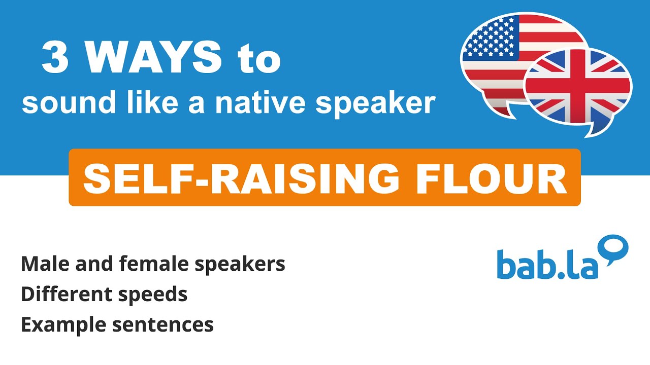 SELF RAISING FLOUR Pronunciation Improve Your Language With Bab la self-raising-flour-pronunciation-improve-your-language-with-bab-la