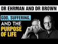 Dr Bart Ehrman and Dr Laurence Brown discuss God, Suffering, and the Purpose of Life