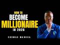 HOW TO BECOME A MILLIONAIRE IN 2026 DR COSMAS MADUKA