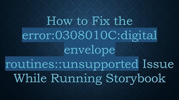 How to Fix the error:0308010C:digital envelope routines::unsupported Issue While Running Storybook