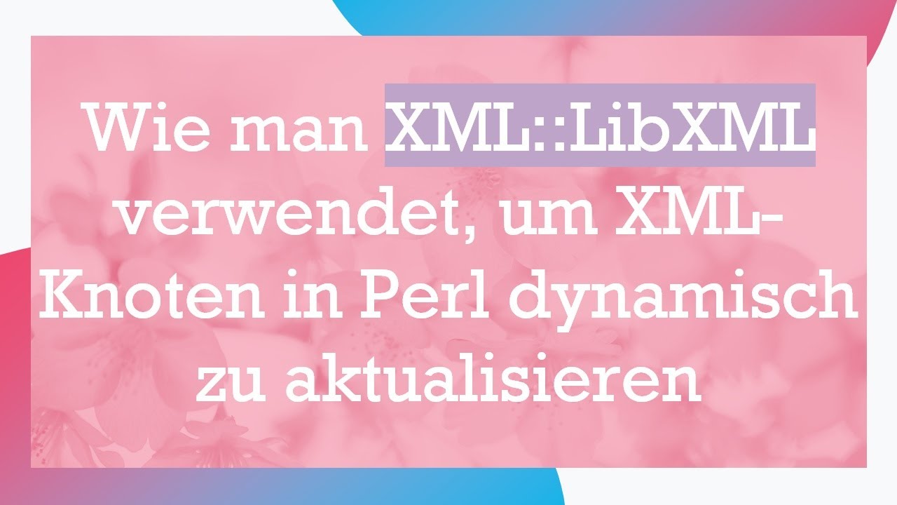 Wie man XML::LibXML verwendet, um XML-Knoten in Perl dynamisch zu aktualisieren