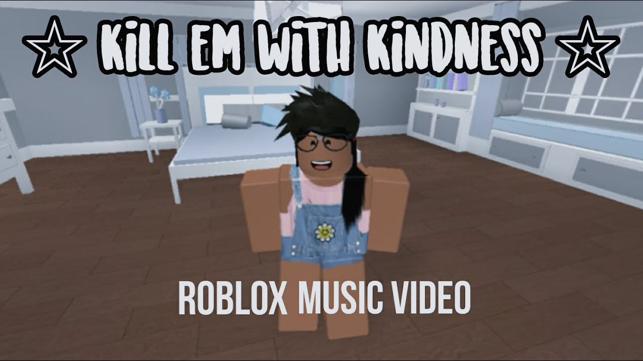 Kill Em With Kindness Roblox Music Video Youtube - kindness roblox