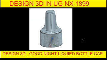HOW TO DESIGN 3D  GOOD NIGHT LIQUID BOTTLE CAP IN UG NX