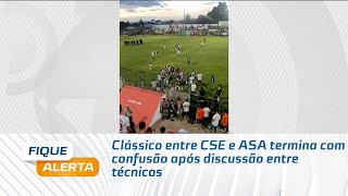 Clássico entre CSE e ASA termina com confusão após discussão entre técnicos