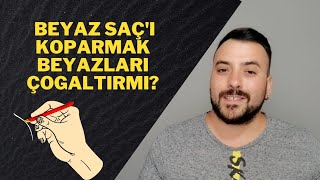 SAÇ BEYAZLARINI KOPARMAK BEYAZLARI ÇOĞALTIR MI