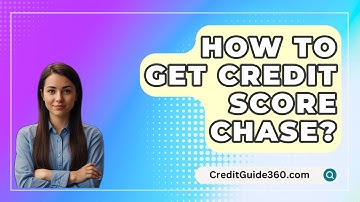 How To Get Credit Score Chase? - CreditGuide360.com