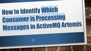 How to Identify Which Consumer is Processing Messages in ActiveMQ Artemis