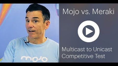 Mojo Networks C-130 vs Meraki MR53 Multicast to Unicast Competitive Test