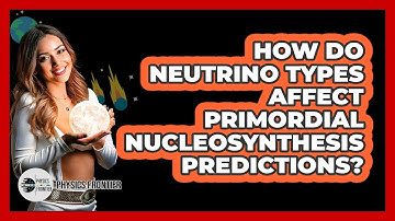 How Do Neutrino Types Affect Primordial Nucleosynthesis Predictions? - Physics Frontier