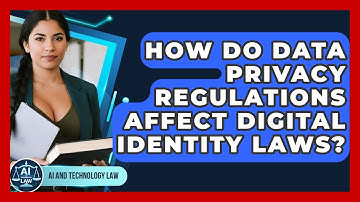 How Do Data Privacy Regulations Affect Digital Identity Laws? - AI and Technology Law