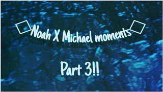 ✬Noah X Michael Moments||Fnaf||Part 3||✬
