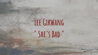 Lee Gikwang ( 이기광 ) - She's Bad lyrics [ Han / Eng ]