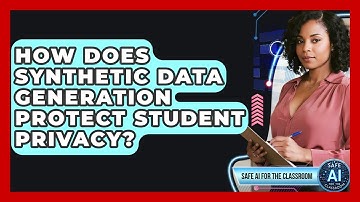 How Does Synthetic Data Generation Protect Student Privacy? - Safe AI for The Classroom