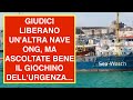 Giudici liberano unaltra nave ong ma ascoltate bene il giochino dellurgenza