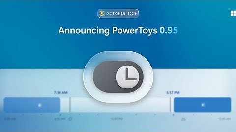 Microsoft PowerToys 0.95 Adds Automatic Dark/Light Mode Scheduling & Much More!