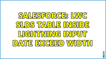 Salesforce: LWC slds table inside lightning input date exceed width (3 Solutions!!)