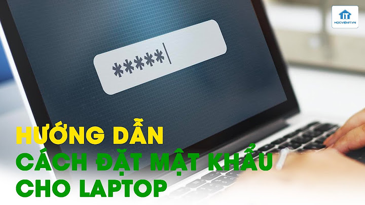 Hướng dẫn cách cài mật khẩu cho laptop