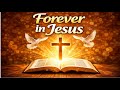 Forever in Jesus – Worship Song | Christian Praise &amp; Prayer Music