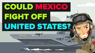 Would Mexico Be Able To Fight Off USA?