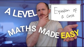 A Level Maths Made Easy - The Equation of a Circle
