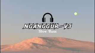 DJ NGANGGUR - V3 SLOW BASS FULL ALBUM DJ SIDUK VIRAL TIKTOK MENGKANE STYLE