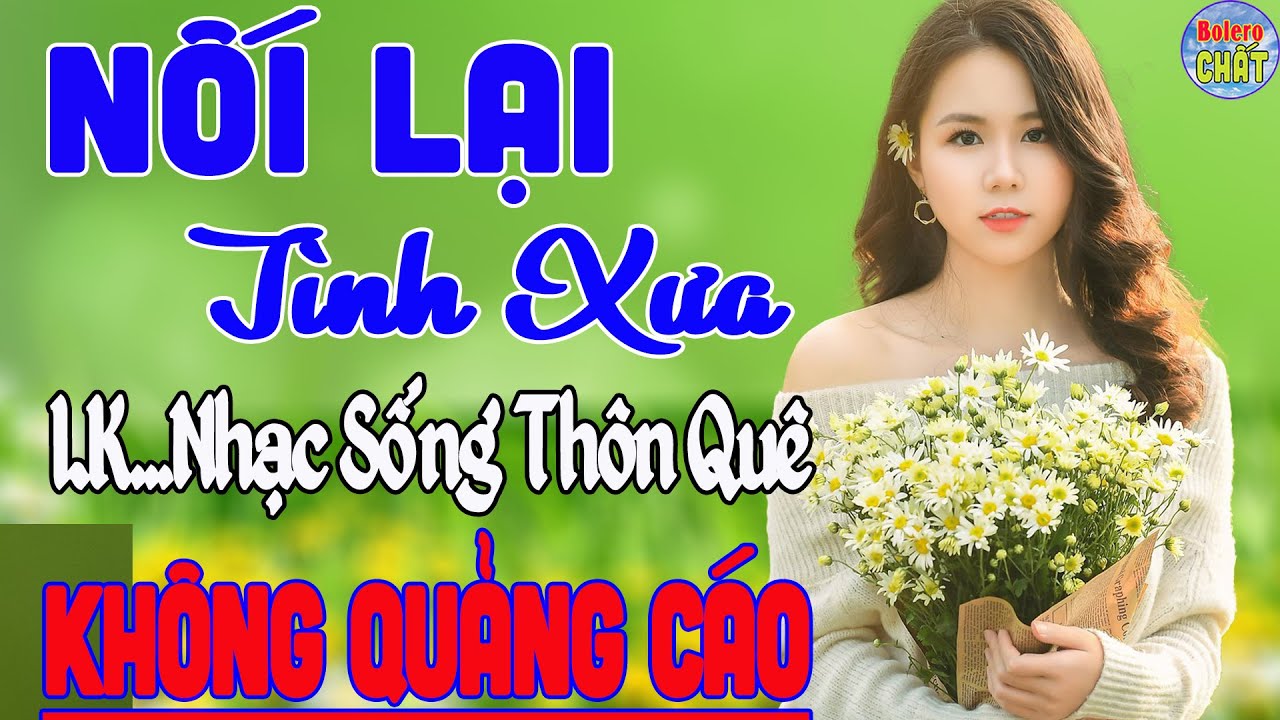 NỐI LẠI TÌNH XƯA ✔ MAI TIẾN ĐẠT ➤ LK NHẠC SỐNG THÔN QUÊ VẠN NGƯỜI MÊ TOÀN BÀI HAY - KHÔNG QUẢNG CÁO