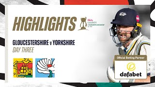 Highlights: Gloucestershire vs Yorkshire - Day Three | Lyth, Root and Brook help Yorkshire cause!